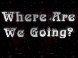 Where Are We Going?